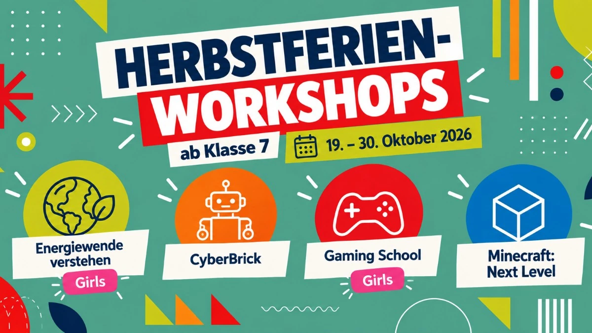 Herbstferien-Workshops ab Klasse 7 vom 19. bis 30. Oktober 2026: Energiewende verstehen (für Girls), CyberBrick, Gaming School (für Girls) und Minecraft: Next Level.